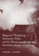 Book cover of: Magical Thinking, Fantastic Film, and the Illusions of Neoliberalism. By: Michael J. Blouin