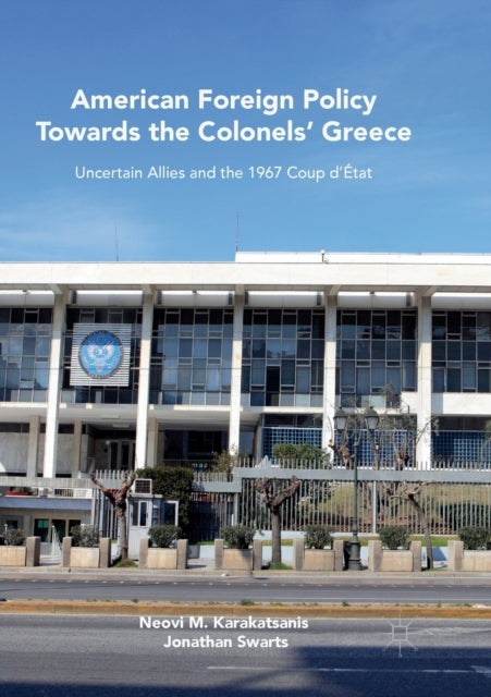 Book cover of: American Foreign Policy Towards the Colonels' Greece. By: Neovi M. Karakatsanis