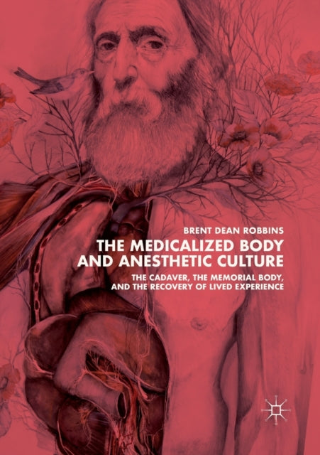 Book cover of: Medicalized Body and Anesthetic Culture. By: Brent Dean Robbins