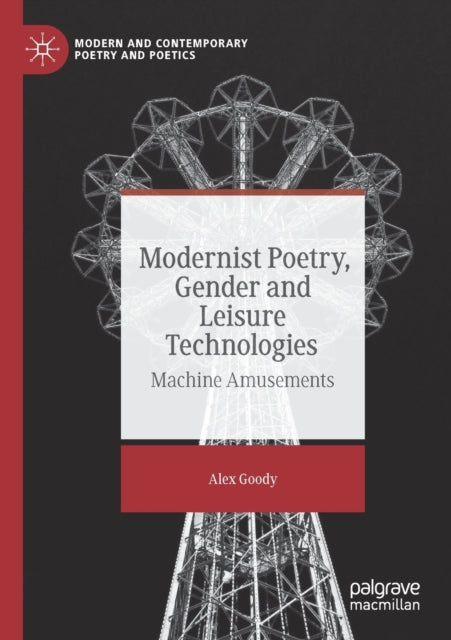 Book cover of: Modernist Poetry, Gender and Leisure Technologies. By: Alex Goody