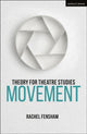 Book cover of: Theory for Theatre Studies: Movement. By: Rachel Fensham