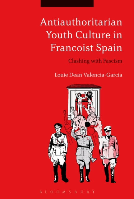 Book cover of: Antiauthoritarian Youth Culture in Francoist Spain. By: Louie Dean Valencia-García