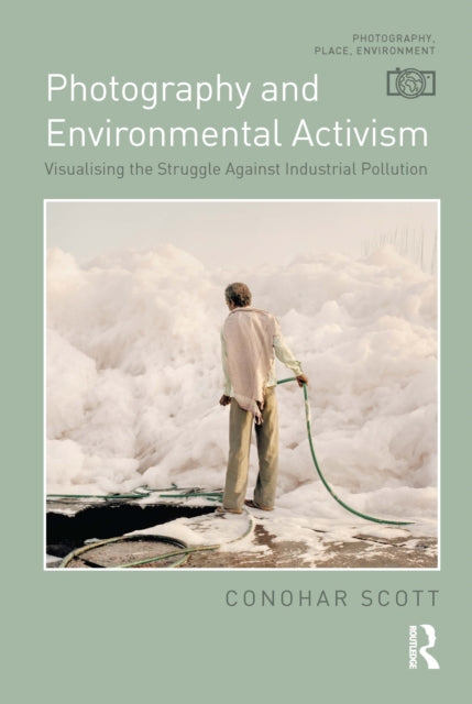 Book cover of: Photography and Environmental Activism. By: Conohar Scott