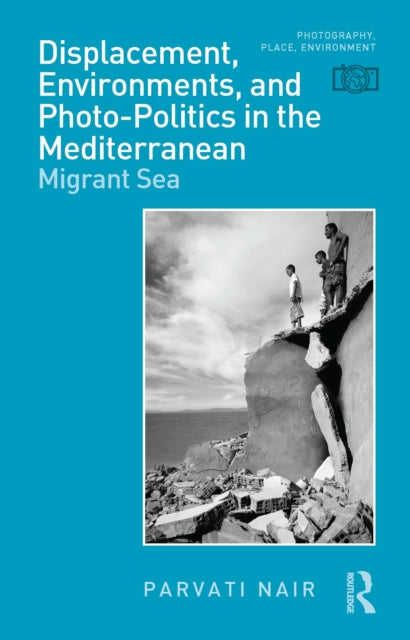 Book cover of: Displacement, Environments, and Photo-Politics in the Mediterranean