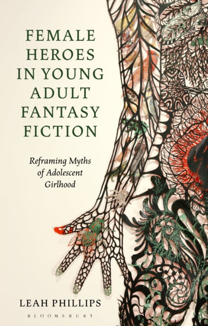Book cover of: Female Heroes in Young Adult Fantasy Fiction. By: Leah Phillips