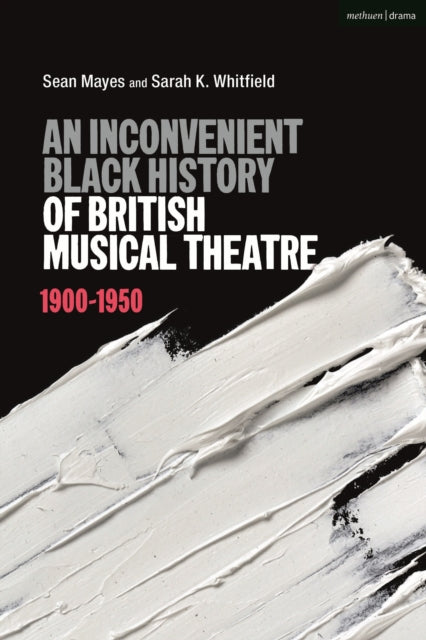 Book cover of: Inconvenient Black History of British Musical Theatre. By: Sean Mayes