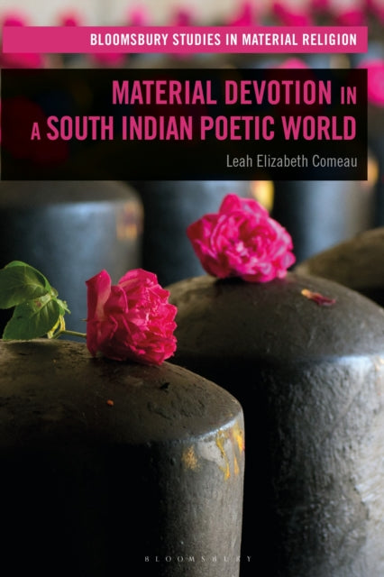 Book cover of: Material Devotion in a South Indian Poetic World. By: Amy Whitehead