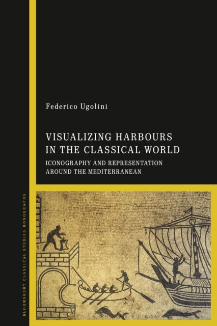 Book cover of: Visualizing Harbours in the Classical World. By: Federico Ugolini
