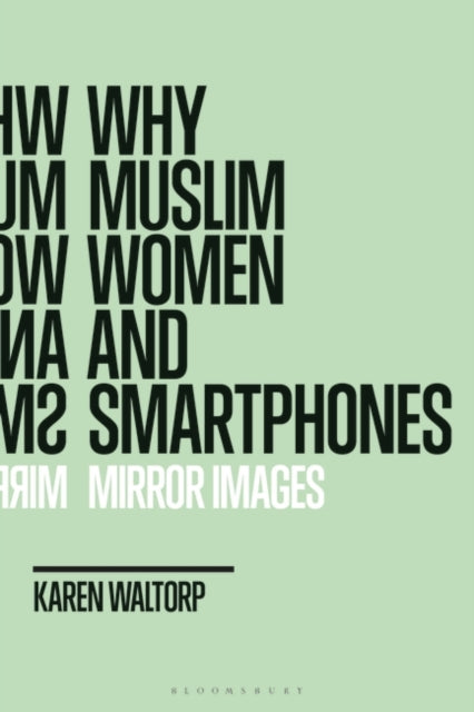 Book cover of: Why Muslim Women and Smartphones. By: Karen Waltorp