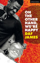 Book cover of: On the Other Hand, We're Happy. By: Daf James