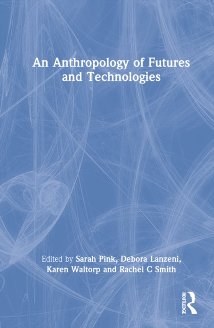 Book cover of: Anthropology of Futures and Technologies. By: Sarah Pink