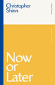Book cover of: Now or Later. By: Christopher Shinn