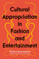 Book cover of: Cultural Appropriation in Fashion and Entertainment. By: Yuniya Kawamura
