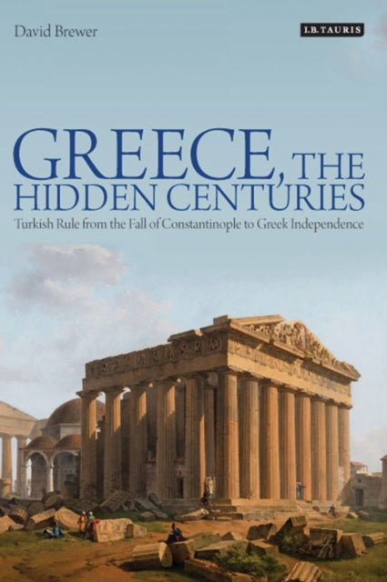 Book cover of: Greece, the Hidden Centuries. By: David Brewer