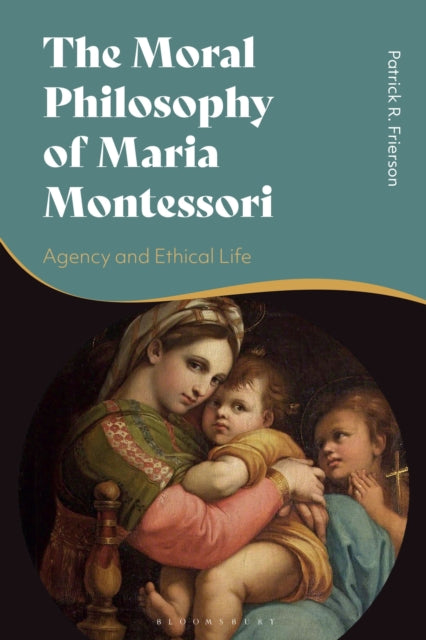 Book cover of: Moral Philosophy of Maria Montessori. By: Patrick R. Frierson