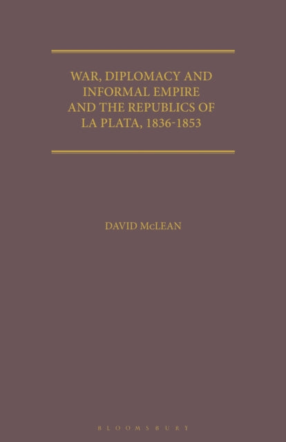Book cover of: War, Diplomacy and Informal Empire. By: David McLean