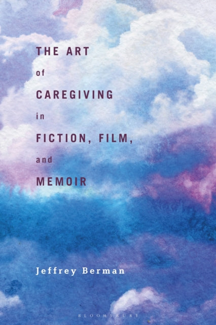 Book cover of: Art of Caregiving in Fiction, Film, and Memoir. By: Jeffrey Berman