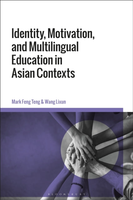 Book cover of: Identity, Motivation, and Multilingual Education in Asian Contexts. By: Mark Feng Teng