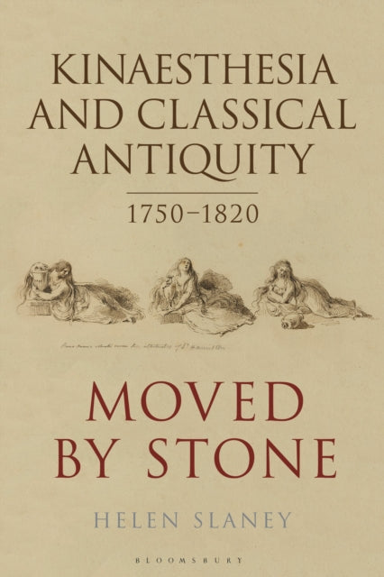 Book cover of: Kinaesthesia and Classical Antiquity 1750–1820. By: Helen Slaney