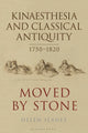 Book cover of: Kinaesthesia and Classical Antiquity 1750–1820. By: Helen Slaney