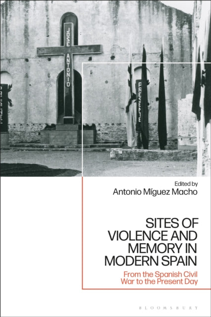 Book cover of: Sites of Violence and Memory in Modern Spain. By: Antonio Míguez Macho