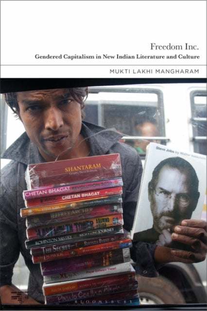 Book cover of: Freedom Inc.: Gendered Capitalism in New Indian Literature and Culture. By: Mukti Lakhi Mangharam