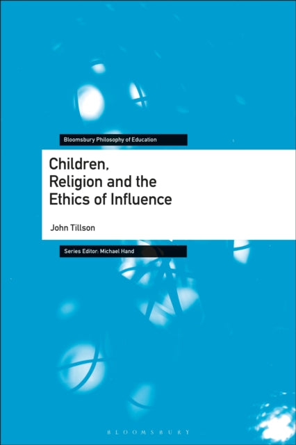 Book cover of: Children, Religion and the Ethics of Influence. By: John Tillson