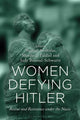 Book cover of: Women Defying Hitler. By: Nathan Stoltzfus