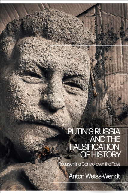 Book cover of: Putin’s Russia and the Falsification of History. By: Anton Weiss-Wendt