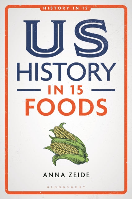 Book cover of: US History in 15 Foods. By: Anna Zeide