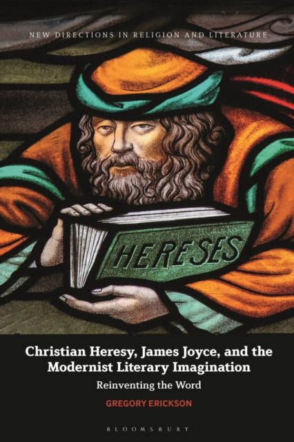 Book cover of: Christian Heresy, James Joyce, and the Modernist Literary Imagination. By: Gregory Erickson