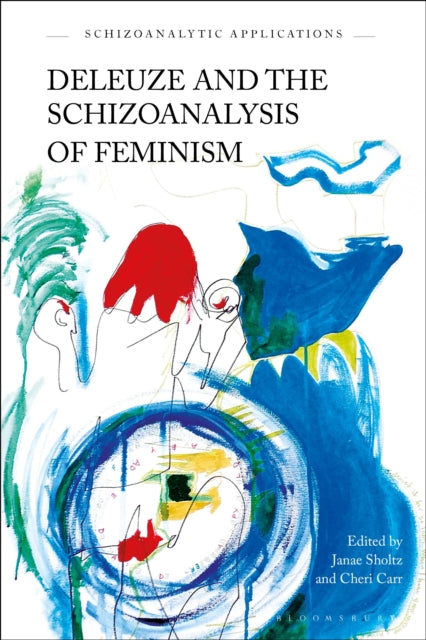 Book cover of: Deleuze and the Schizoanalysis of Feminism. By: Cheri Carr
