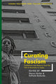 Book cover of: Curating Fascism. By: Sharon Hecker