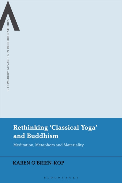 Book cover of: Rethinking 'Classical Yoga' and Buddhism. By: Karen O'Brien-Kop