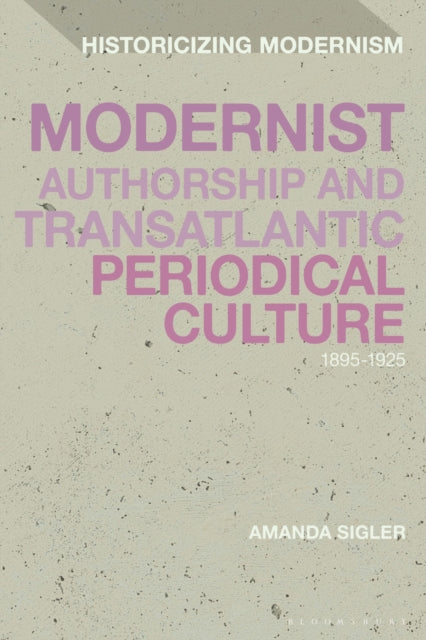 Book cover of: Modernist Authorship and Transatlantic Periodical Culture. By: Amanda Sigler