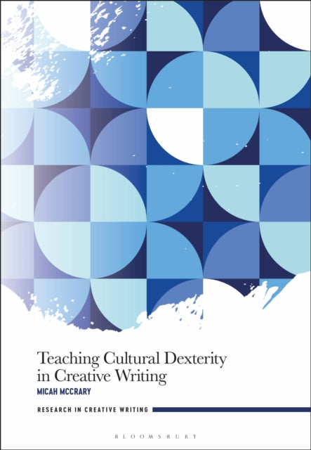 Book cover of: Teaching Cultural Dexterity in Creative Writing. By: Micah McCrary