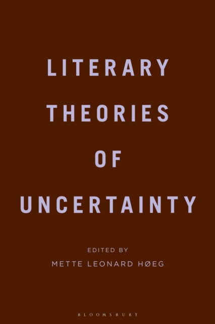 Book cover of: Literary Theories of Uncertainty. By: Mette Leonard Hoeg