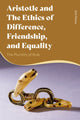 Book cover of: Aristotle and the Ethics of Difference, Friendship, and Equality. By: Zoli Filotas