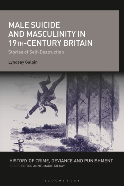 Book cover of: Male Suicide and Masculinity in 19th-century Britain. By: Lyndsay Galpin
