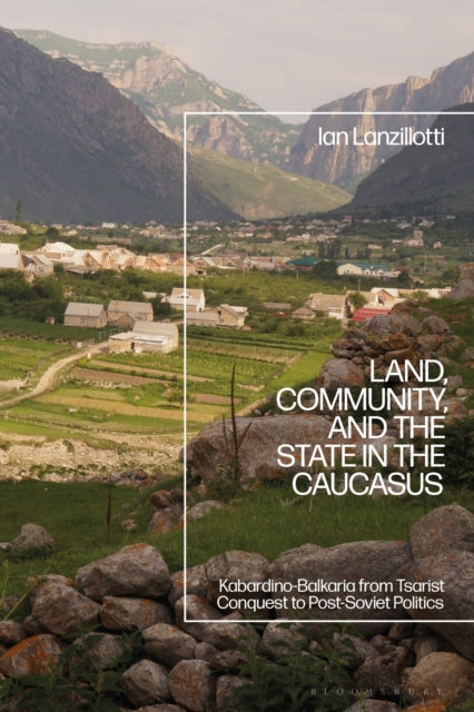 Book cover of: Land, Community, and the State in the Caucasus. By: Ian Lanzillotti