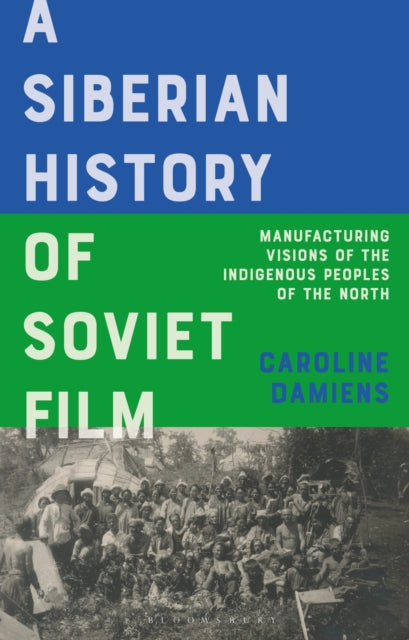 Book cover of: A Siberian History of Soviet Film. By: Caroline Damiens