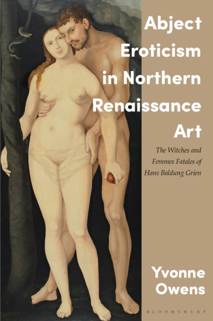 Book cover of: Abject Eroticism in Northern Renaissance Art. By: Yvonne Owens