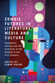 Book cover of: Zombie Futures in Literature, Media and Culture. By: Simon Bacon