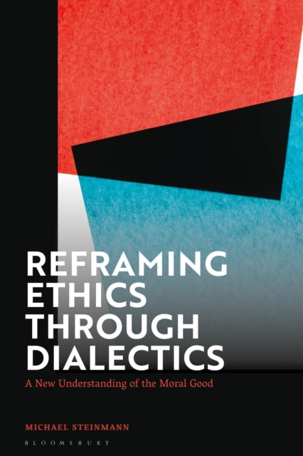 Book cover of: Reframing Ethics Through Dialectics