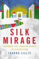 Silk Mirage, Through the Looking Glass in Uzbekistan 9781350292468 Joanna Lillis