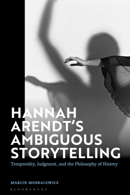 Book cover of: Hannah Arendt’s Ambiguous Storytelling. By: Marcin Moskalewicz