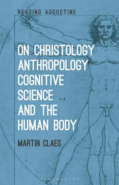 Book cover of: On Christology, Anthropology, Cognitive Science and the Human Body. By: Martin Claes