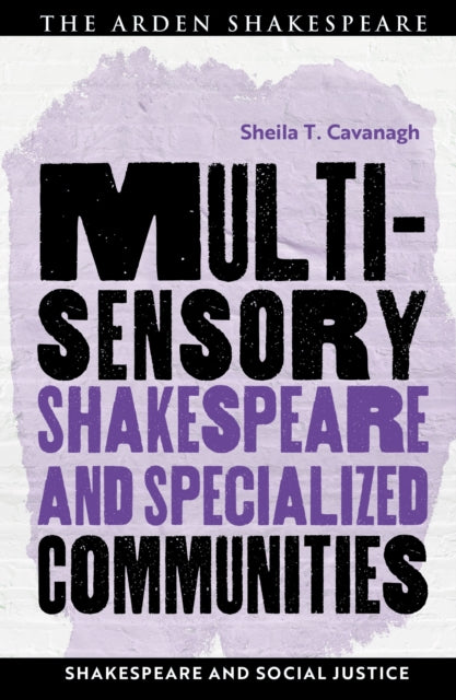 Book cover of: Multisensory Shakespeare and Specialized Communities. By: Sheila T. Cavanagh