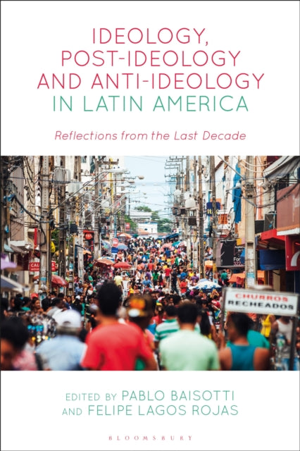 Book cover of: Ideology, Post-Ideology and Anti-Ideology in Latin America. By: Pablo Baisotti