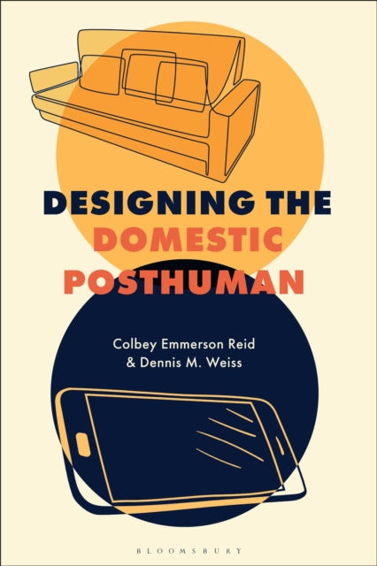 Book cover of: Designing the Domestic Posthuman. By: Dennis M. Weiss